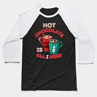 Hot Chocolate is all I need Christmas Vibes Baseball T-Shirt